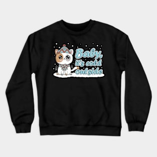 Baby, it's cold outside Crewneck Sweatshirt